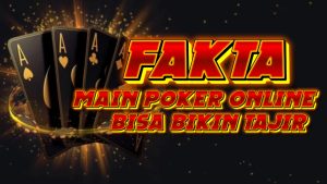 Fakta Main Poker Online Bisa Bikin Tajir
